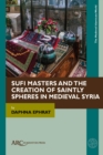 Image for Sufi Masters and the Creation of Saintly Spheres in Medieval Syria