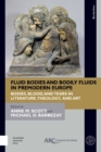 Image for Fluid bodies and bodily fluids in premodern Europe: bodies, blood, and tears in literature, theology, and art