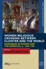 Image for Women religious crossing between cloister and the world  : nunneries in Europe and the Americas, ca. 1200-1700