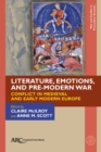 Image for Literature, Emotions, and Pre-Modern War: Conflict in Medieval and Early Modern Europe