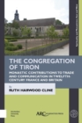 Image for The Congregation of Tiron: Monastic Contributions to Trade and Communication in Twelfth-Century France and Britain