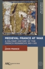 Image for Medieval France at war  : a military history of the French monarchy, 885-1305