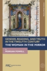 Image for Gender, reading, and truth in the twelfth century  : the woman in the mirror