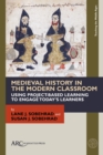 Image for Medieval history in the modern classroom  : using project-based learning to engage today&#39;s learners