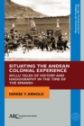Image for Situating the Andean Colonial Experience: Ayllu Tales of History and Hagiography in the Time of the Spanish