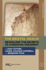 Image for The Bristol Merlin  : revealing the secrets of a medieval fragment
