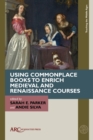 Image for Using commonplace books to enrich medieval and Renaissance courses