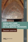 Image for Ideology and holy landscape in the Baltic crusades