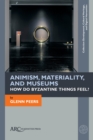Image for Animism, materiality, and museums  : how do Byzantine things feel?