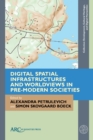 Image for Digital Spatial Infrastructures and Worldviews in Pre-Modern Societies