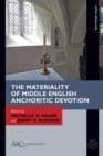 Image for The Materiality of Middle English Anchoritic Devotion