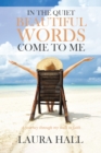 Image for In the Quiet Beautiful Words Come to Me: A Journey Through My Walk in Faith