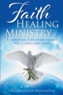 Image for Faith Healing Ministry: A Christian Education Model for Clergy and Laity