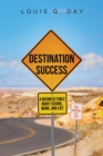 Image for Destination Success : A Business Fable About School, Work, And Life