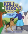 Image for Koli and Bosco &quot;The Dog&quot;: Rescue from the Fire