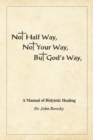 Image for Not Half Way, Not Your Way, But God&#39;s Way