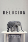 Image for Delusion: The Elephant on the Table