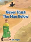 Image for Never Trust The Man Below