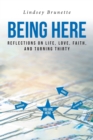 Image for Being Here : Reflections On Life, Love, Faith, And Turning Thirty