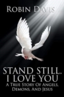 Image for Stand Still. I Love You : A True Story Of Angels, Demons, And Jesus