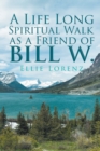 Image for A Life Long Spiritual Walk as a Friend of Bill W.