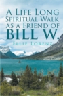 Image for Life Long Spiritual Walk As A Friend Of Bill W.