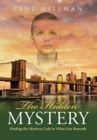 Image for The Hidden Mystery : Finding the Mystery Code to What Lies Beneath