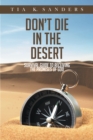 Image for Don&#39;T Die In The Desert : Survival Guide To Receiving The Promises Of God