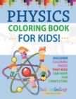 Image for Physics Coloring Book For Kids! Discover Coloring Pages That Kids Can Have Fun Completing