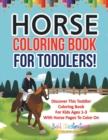 Image for Horse Coloring Book For Toddlers! Discover This Toddler Coloring Book For Kids Ages 1-3 With Horse Pages To Color On