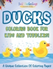 Image for Ducks Coloring Book For Kids And Toddlers! A Unique Collection Of Coloring Pages