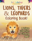 Image for Lions, Tigers &amp; Leopards Coloring Book! A Unique Collection Of Coloring Pages