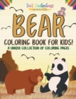 Image for Bear Coloring Book For Kids! A Unique Collection Of Coloring Pages
