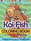 Image for Koi Fish Coloring Book! A Unique Collection Of Coloring Pages For Adults And Kids