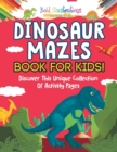 Image for Dinosaur Mazes Book For Kids! Discover This Unique Collection Of Activity Pages