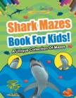 Image for Shark Mazes Book For Kids! A Unique Collection Of Mazes