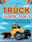 Image for Truck Coloring Book 3! A Unique Collection Of Construction Trucks And More Coloring Pages!