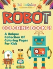 Image for Robot Coloring Book 2! A Unique Collection Of Coloring Pages For Kids