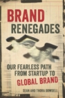 Image for Brand Renegades : The Fearless Path from Startup to Global Brand