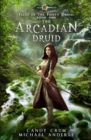 Image for The Arcadian Druid : Age Of Magic - A Kurtherian Gambit Series
