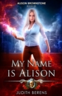 Image for My Name Is Alison : An Urban Fantasy Action Adventure