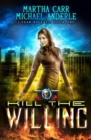 Image for Kill The Willing : An Urban Fantasy Action Adventure