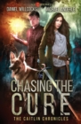 Image for Chasing The Cure : Age Of Madness - A Kurtherian Gambit Series