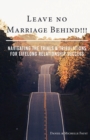 Image for Leave No Marriage Behind!!! : Navigating the Trials &amp; Tribulations for Lifelong Relationship Success