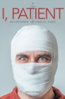 Image for I Patient : An Odyssey of Health Care
