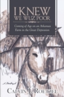 Image for I Knew We Wuz Poor : Coming Of Age On An Arkansas Farm In The Great Depression