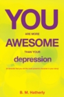 Image for You Are More Awesome Than Your Depressio