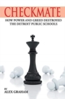 Image for Checkmate : How Power and Greed Destroyed the Detroit Public Schools