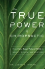 Image for The True Power Of Chiropractic : Unlock Your Body&#39;s Natural Ability to Adapt, Renew, and Restore