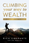 Image for Climbing Your Way To Wealth : How To Navigate Your Retirement
